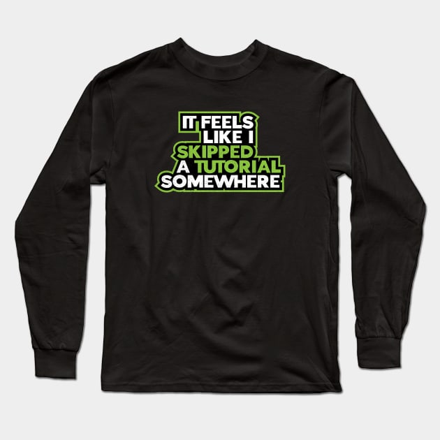 Gaming Humor Skipped Tutorial Long Sleeve T-Shirt by Commykaze